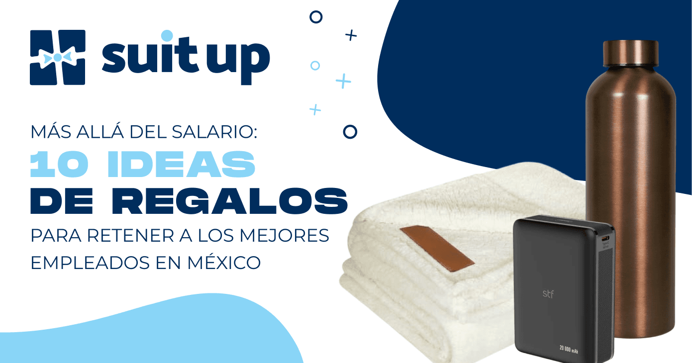 suit up + MÁS ALLÁ DEL SALARIO: 10 IDEAS DE REGALOS PARA RETENER A LOS MEJORES EMPLEADOS EN MÉXICO