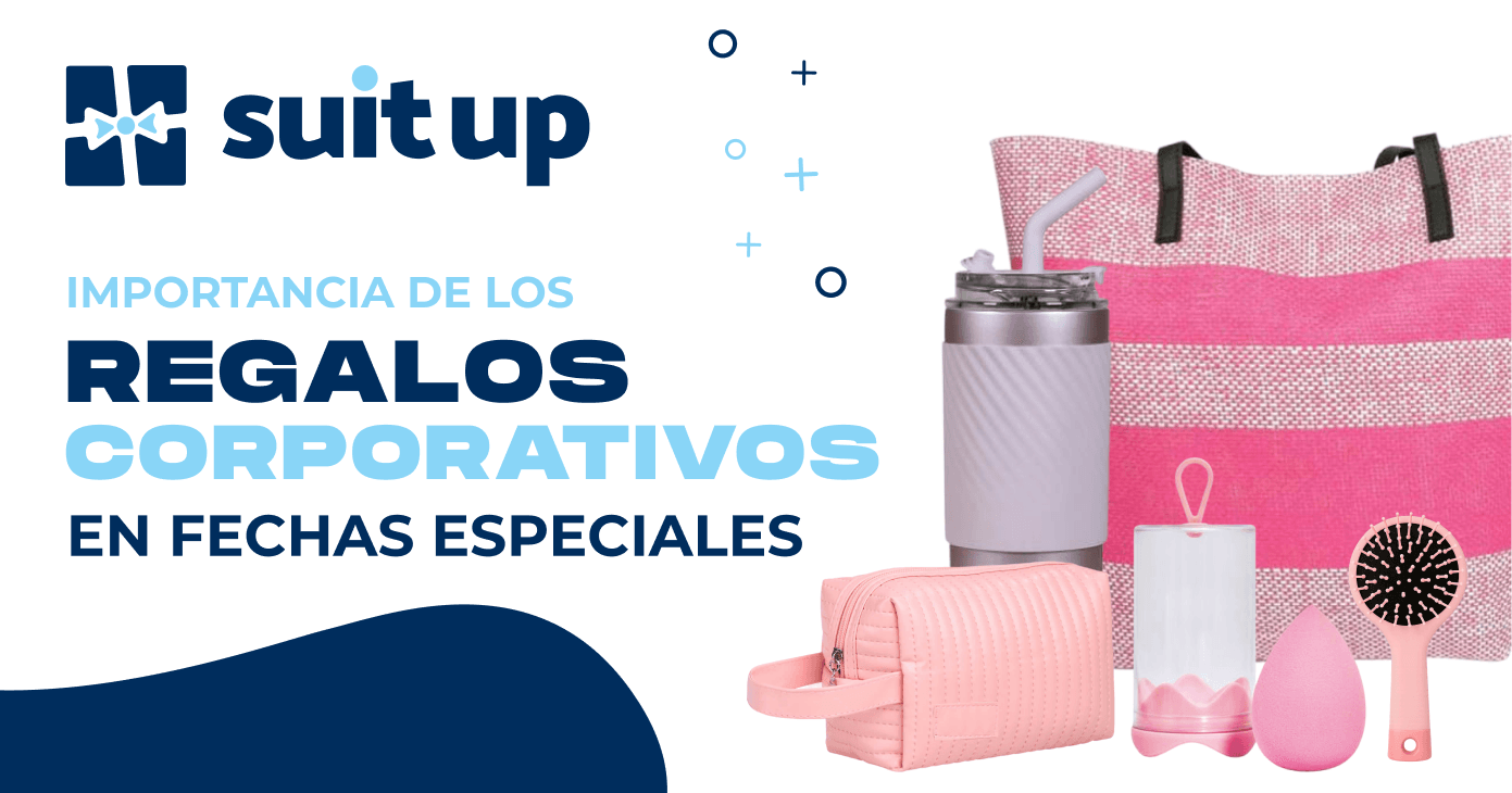 suit up + IMPORTANCIA DE LOS REGALOS CORPORATIVOS EN FECHAS ESPECIALES