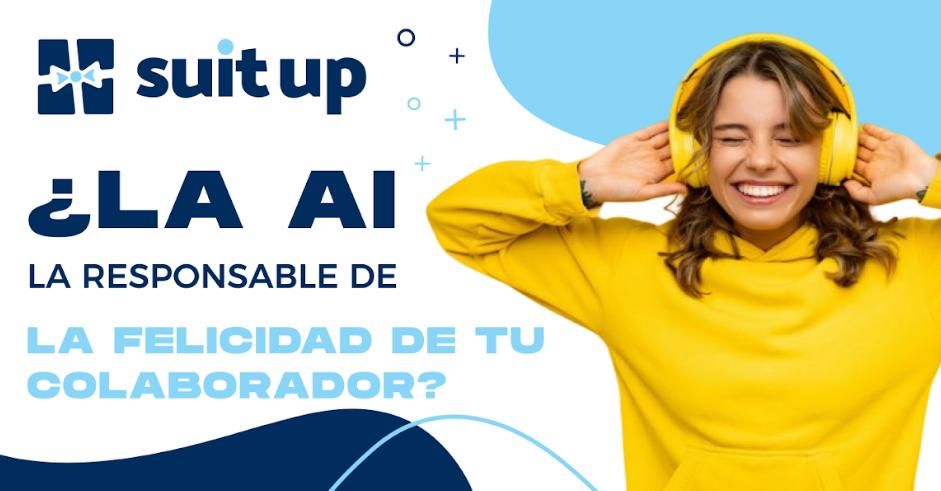 ¿LA AI LA RESPONSABLE DE LA FELICIDAD DE TU COLABORADOR?